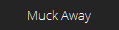 Muck Away